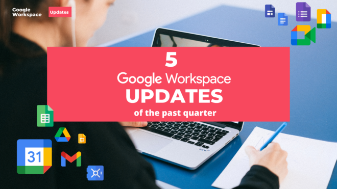 Our 5 Favourite Google Workspace Updates Of The Past Quarter