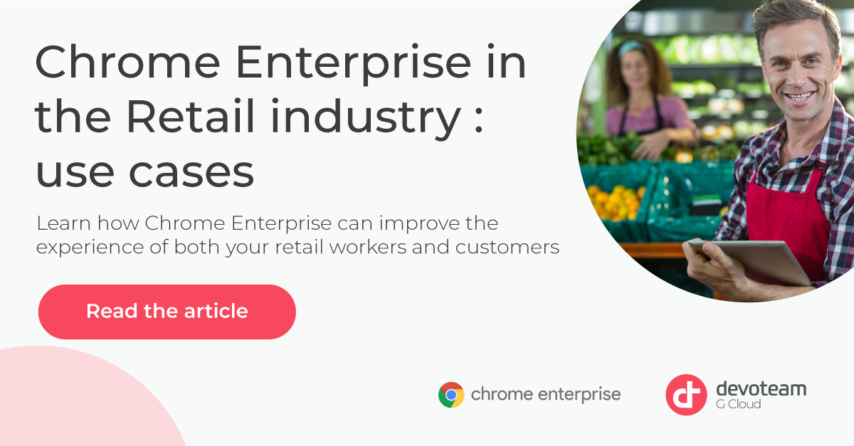 Chrome Enterprise in the Retail Industry : Use Cases