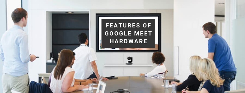 Video conferencing features of Google Meet Hardware