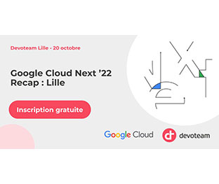 Google Cloud Next '22 Recap : Lille | Devoteam G Cloud