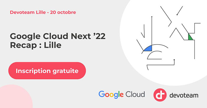 Google Cloud Next '22 Recap à Lille